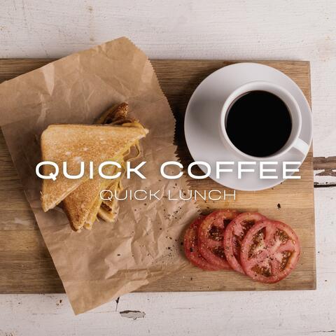 Quick Coffee, Quick Lunch