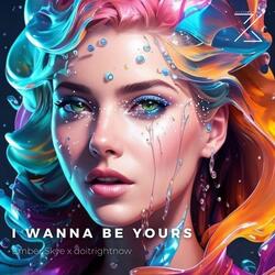 I WANNA BE YOURS