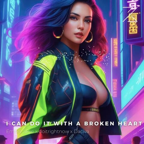 I CAN DO IT WITH A BROKEN HEART