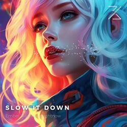 SLOW IT DOWN