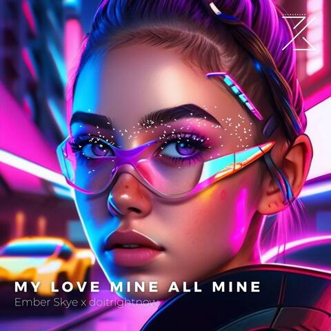 MY LOVE MINE ALL MINE