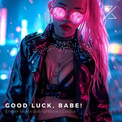 GOOD LUCK, BABE!