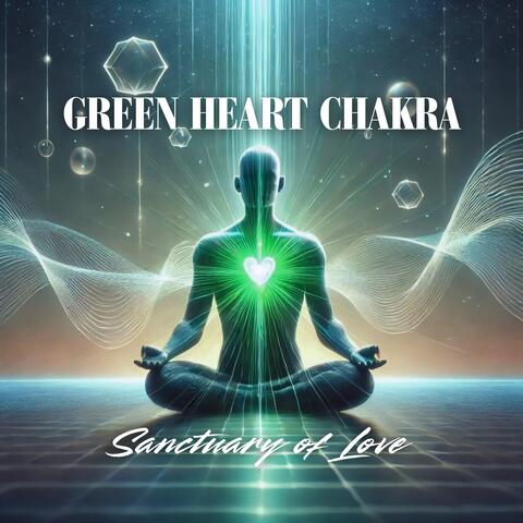 Green Heart Chakra: Sanctuary of Love (Breathe, Feel, Transform)