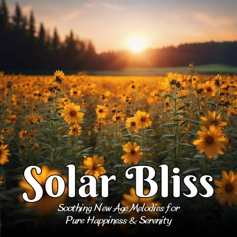 Solar Bliss: Soothing New Age Melodies for Pure Happiness & Serenity