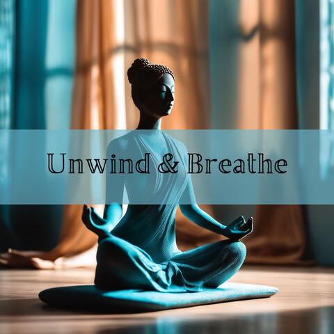 Unwind & Breathe: Tranquil Melodies for Yoga, Meditation and Relaxation