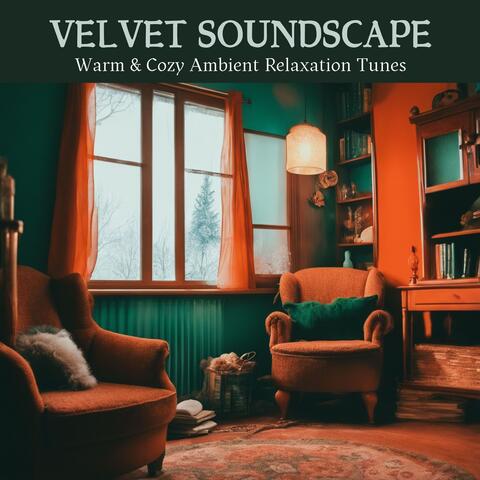 Velvet Soundscape: Warm & Cozy Ambient Relaxation Tunes
