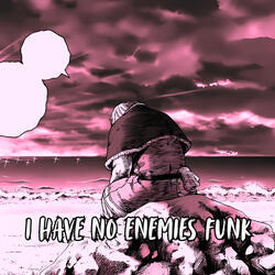 I Have No Enemies Funk