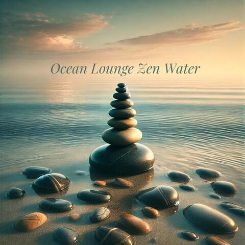 Ocean Lounge: Zen Water