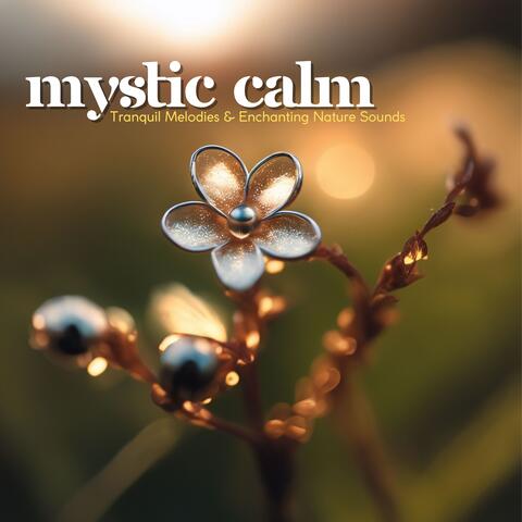 Mystic Calm: Tranquil Melodies & Enchanting Nature Sounds