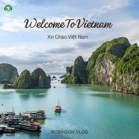 Welcome to Vietnam - Xin Chào Việt Nam
