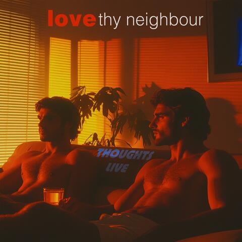 Love Thy Neighbour