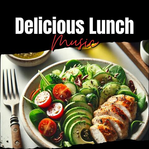 Delicious Lunch Music: Tasty Meals, Relaxing Tunes, Dining