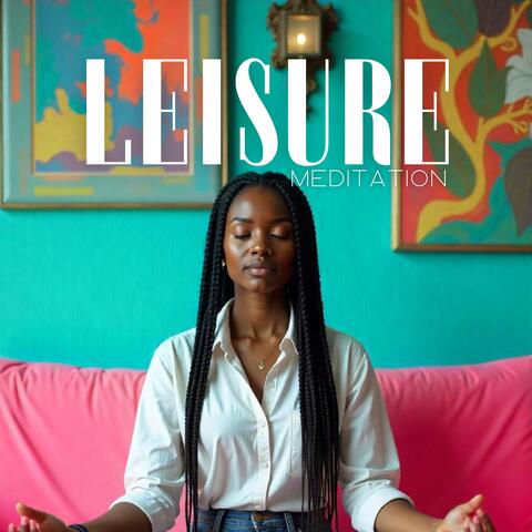 Leisure Meditation: Stress Relief and Anxiety Control, Total Body Relaxation, Yoga Vibes