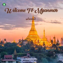 Welcome to Myanmar - မင်္ဂလာပါ