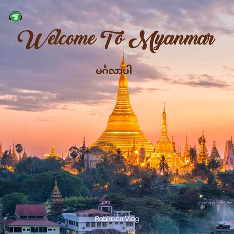 Welcome to Myanmar - မင်္ဂလာပါ