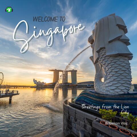 Welcome to Singapore - Greetings from the Lion City