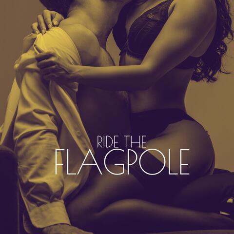 Ride the Flagpole: Erotic Sexy Chill Out Music