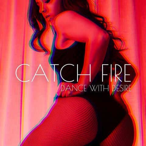 Catch Fire, Dance with Desire