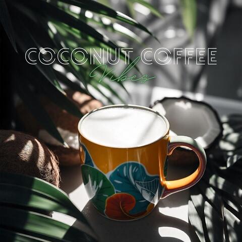 Coconut Coffee Vibes: Tropical Rhythms and Breezy Melodies for Every Coffee Lover