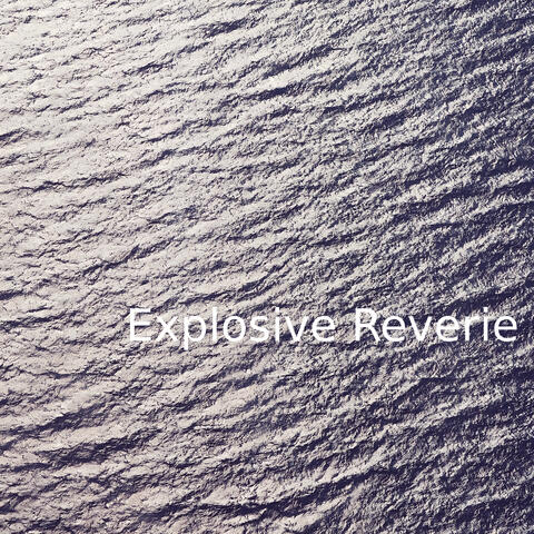 Explosive Reverie