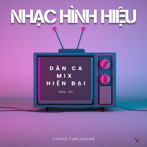 Nhạc Hình Hiệu: Dân Ca Mix Hiện Đại, Vol. 01