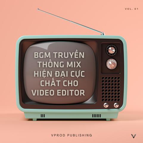 BGM Truyền Thống Mix Hiện Đại Cực Chất Cho Video Editor, Vol. 01