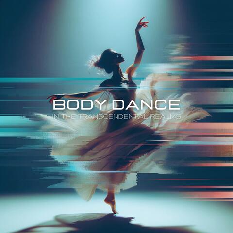 Body Dance in the Transcendental Realms