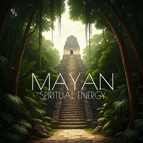 Mayan Spiritual Energy: Connect with Gods for Deeper Awakening