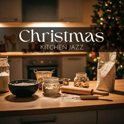 Christmas Kitchen Jazz: Winter Jazz Music and Festive Bells to Make Every Meal Special