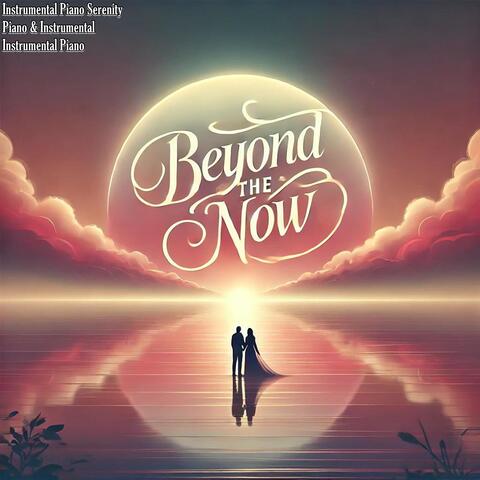 Beyond the Now