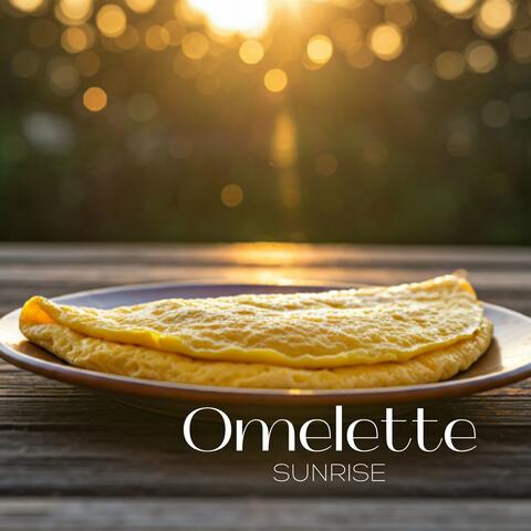 Omelette Sunrise: Scrambled Sounds, Fresh Beginnings, and Pure Harmony