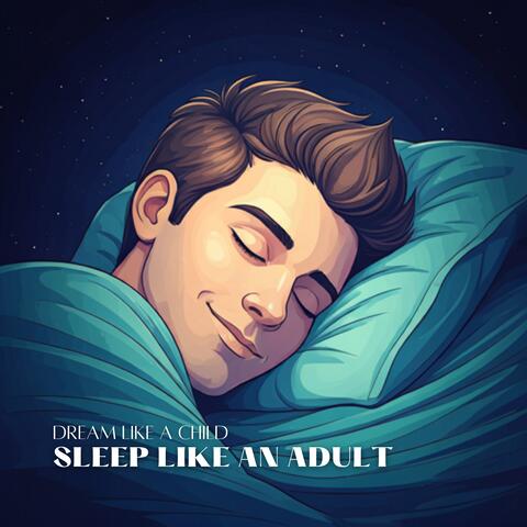Dream Like a Child, Sleep Like an Adult