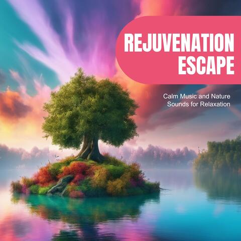 Rejuvenation Escape: Calm Music and Nature Sounds for Relaxation