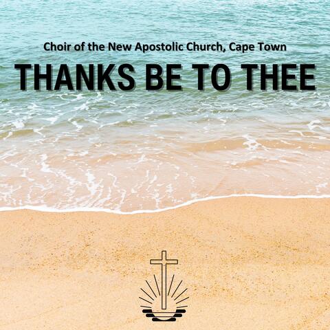 Thanks Be To Thee