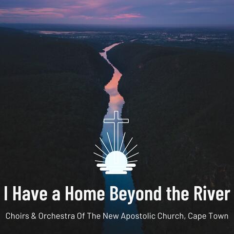 I Have A Home Beyond The River