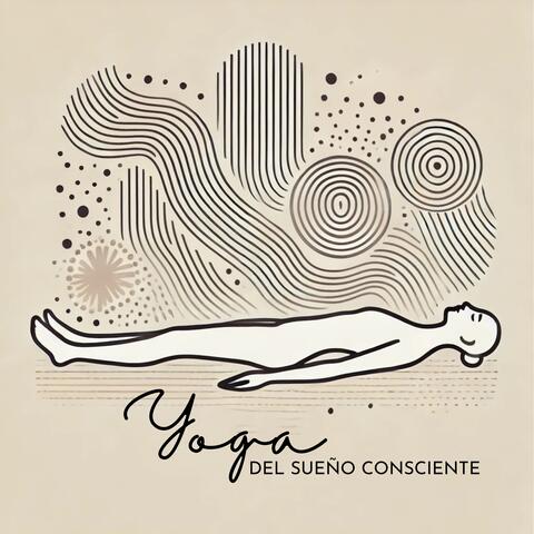 Yoga del Sueño Consciente: Despierta Tus Sentidos a Través de la Conciencia Relajada