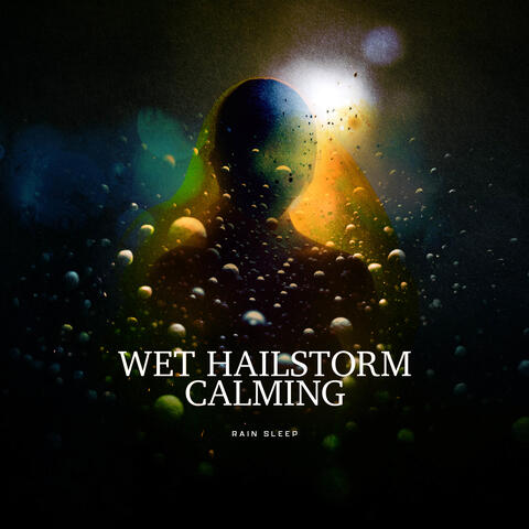 Wet Hailstorm Calming