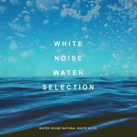 White Noise Water Selection