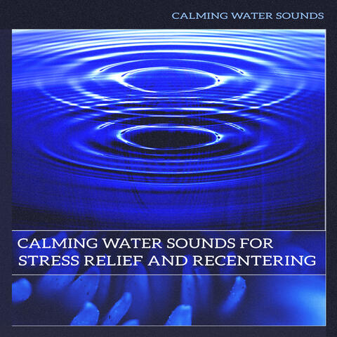 Calming Water Sounds for Stress Relief and Recentering
