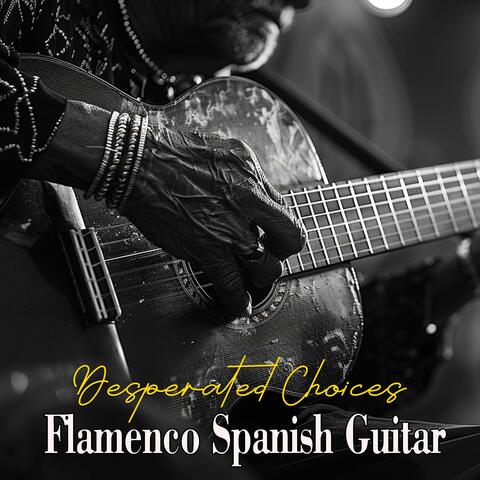 Desperated Choices Flamenco Spanish Guitar