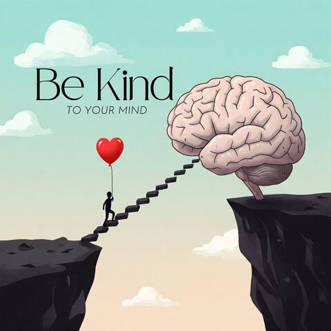 Be Kind to Your Mind: Small Steps to Big Change