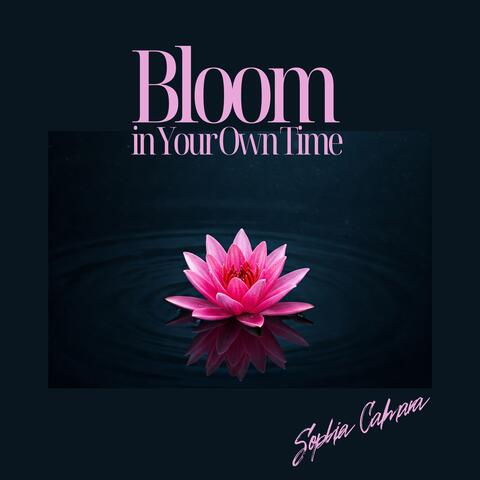 Bloom in Your Own Time