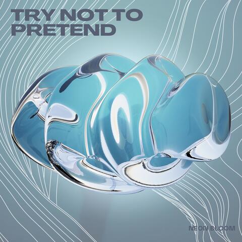 Try Not to Pretend