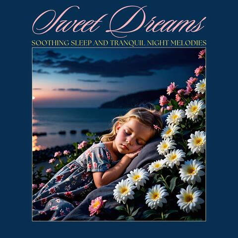 Sweet Dreams: Soothing Sleep and Tranquil Night Melodies