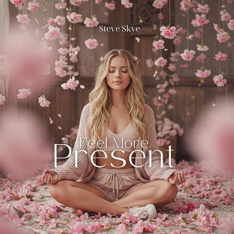 Feel More Present