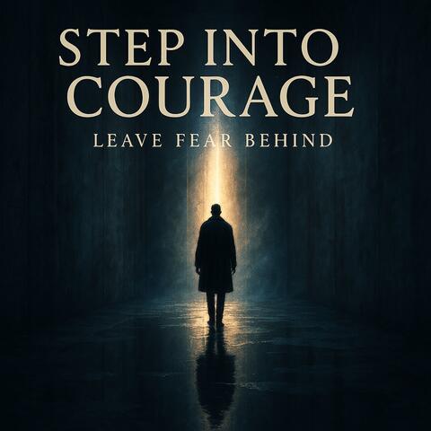 Step Into Courage: Leave Fear Behind
