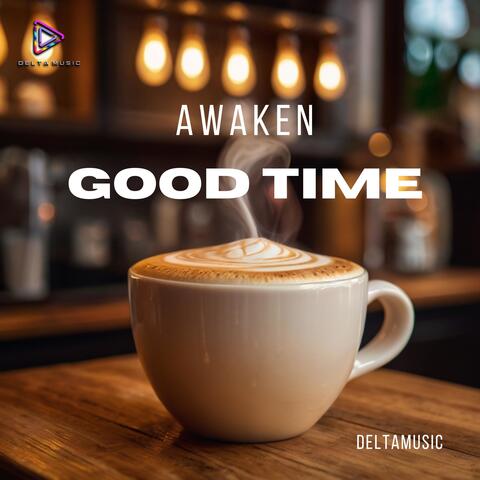 Awaken Good Time