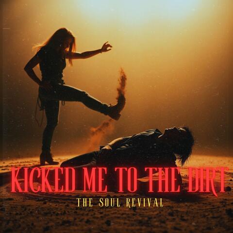 Kicked Me To The Dirt