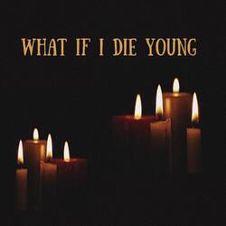 What If I Die Young