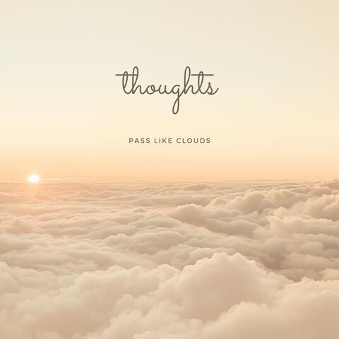 Thoughts Pass Like Clouds